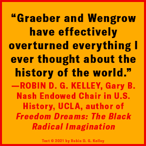 The Dawn of Everything David Graeber David Wengrow Robin D.G. Kelley quote