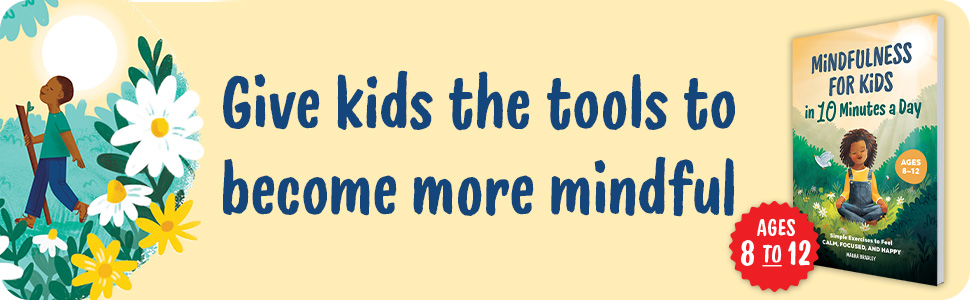 Give kids the tools to become more mindful for ages 8 to 12