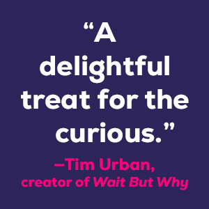 Tim Urban, creator of Wait But Why says “A delightful treat for the curious.”;immune;science book