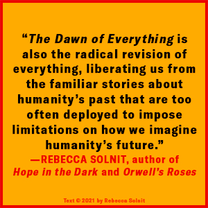 The Dawn of Everything David Graeber David Wengrow Rebecca Solnit quote