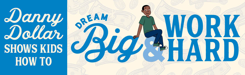 Danny Dollar Shows Kids How to Dream Big & Work Hard