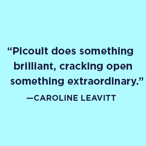 Caroline Leavitt says “Picoult does something brilliant…something extraordinary.”