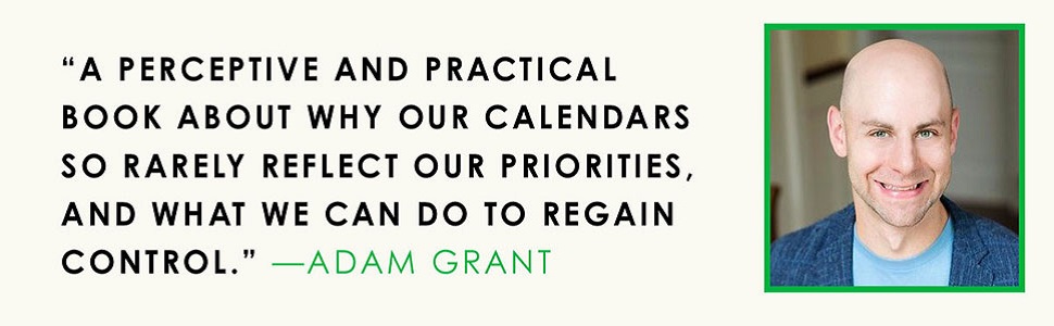 Adam Grant says a practical book about why our calendars so rarely reflect our priorities...