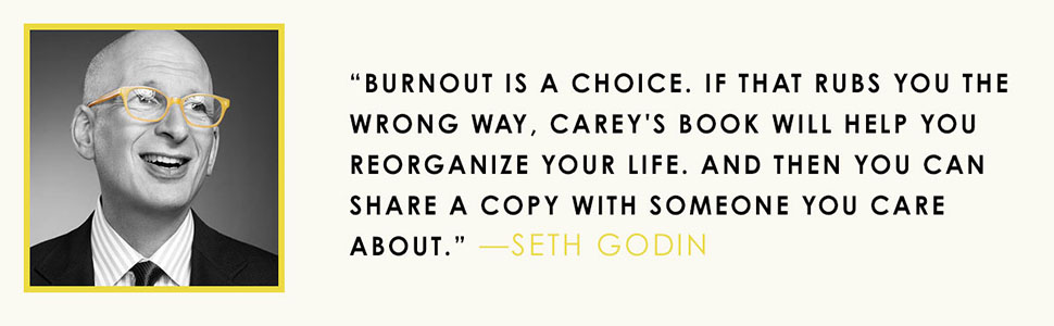 Seth Godin says ... Carey’s book will help you reorganize your life